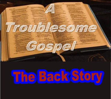 Troublesome Gospel Back Story