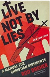 Live Not By Lies: a manual for Christian dissidents